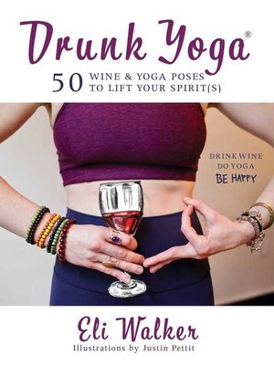 cover image of Drunk Yoga: 50 Wine & Yoga Poses to Lift Your Spirit(s)